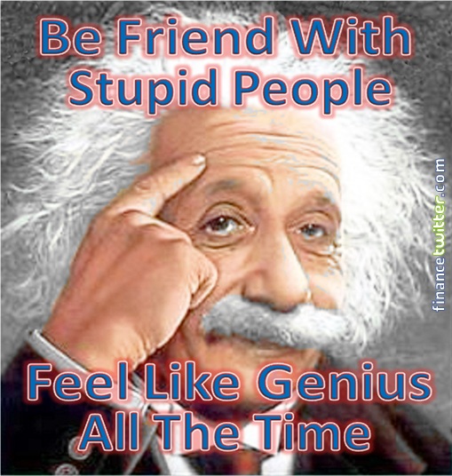 Einstein - Be Friend with Stupid People Feel Genius All The Time