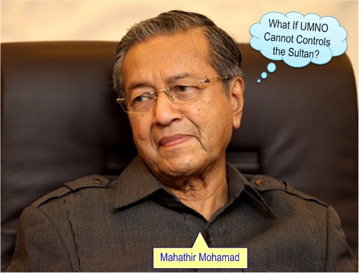 Mahathir - What is UMNO Cannot Controls Sultan