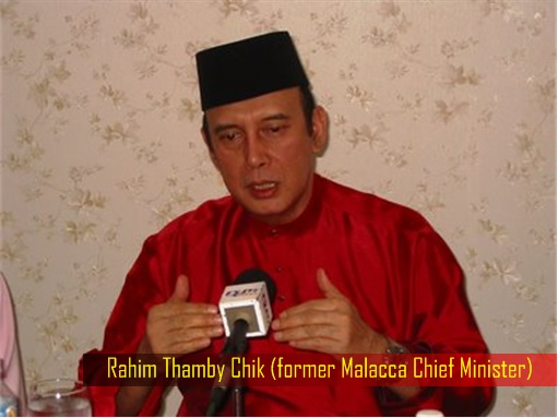 Rahim Thamby Chik - former Malacca Chief Minister