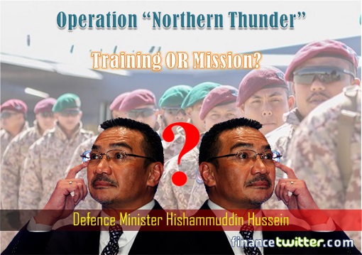 Operation Northern Thunder Military Exercise - Hishammuddin Hussein Confuse - Training or Mission