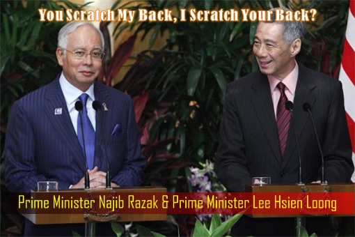 Prime Minister Najib Razak and Prime Minister Lee Hsien Loong - You Scratch My Back, I Scratch Your Back