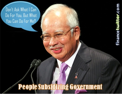 People Subsidizing Najib Government - Don’t Ask What I Can Do For You, But What You Can Do For Me