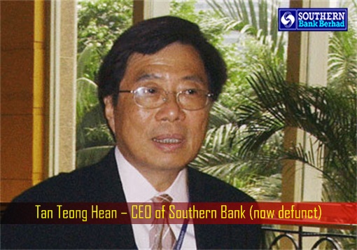 Tan Teong Hean – CEO of Southern Bank (now defunct)