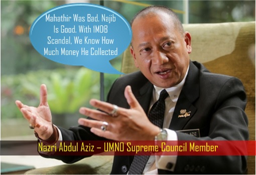 Nazri Abdul Aziz – UMNO Supreme Council Member - Mahathir Was Bad, Najib Is Good