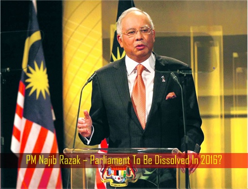 PM Najib Razak – Parliament To Be Dissolved In 2016