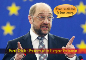 Brexit - Martin Schulz - President of the European Parliament - UK Has 48 Hour To Start Leaving
