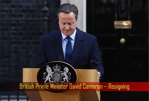 British Prime Minister David Cameron – Resigning