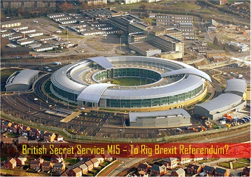 British Secret Service MI5 – To Rig Brexit Referendum