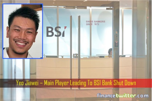Yeo Jiawei – Main Player Leading To BSI Bank Shut Down