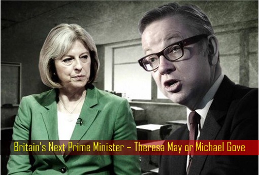 Britain’s Next Prime Minister – Theresa May or Michael Gove