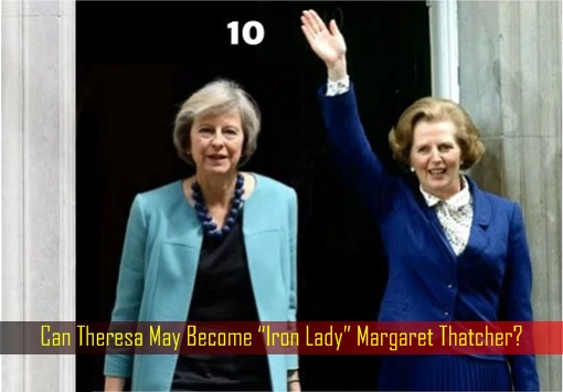 Can Theresa May Become “Iron Lady” Margaret Thatcher