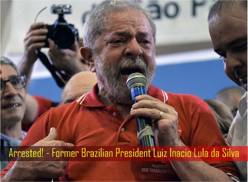 Arrested - Former Brazilian President Luiz Inacio Lula da Silva