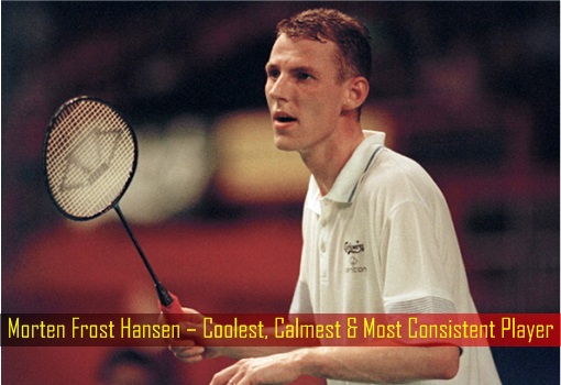 Morten Frost Hansen – Coolest, Calmest and Most Consistent Player
