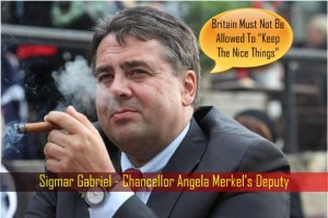 Sigmar Gabriel - Chancellor Angela Merkel's Deputy - Britain Must Not Be Allowed To Keep The Nice Things