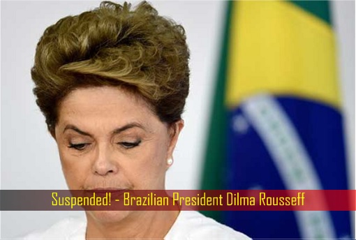 Suspended - Brazilian President Dilma Rousseff
