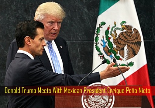 Donald Trump Meets With Mexican President Enrique Peña Nieto