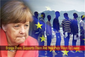 Angela Merkel - Brings Them, Supports Them And Now Pays Them To Leave