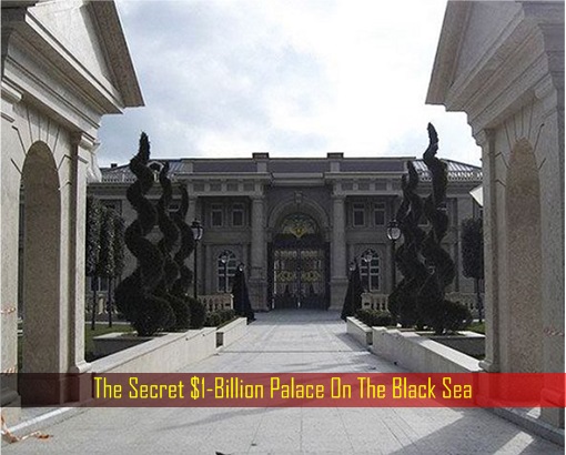 The Secret 1-Billion Dollar Palace On The Black Sea