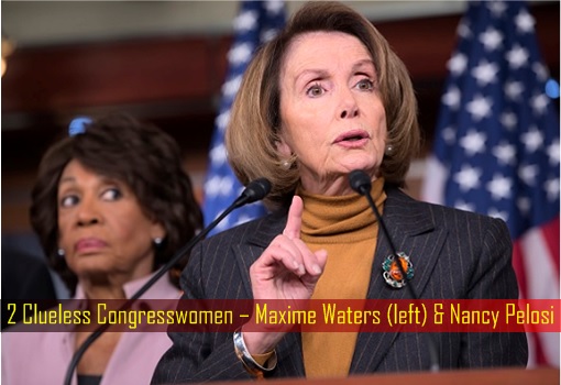 Two Clueless Congresswomen – Maxime Waters and Nancy Pelosi