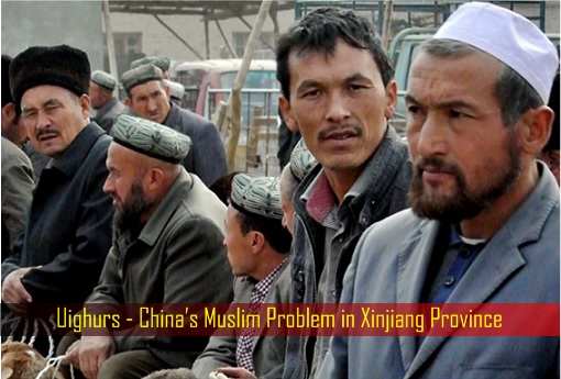 Uighurs - China’s Muslim Problem in Xinjiang Province