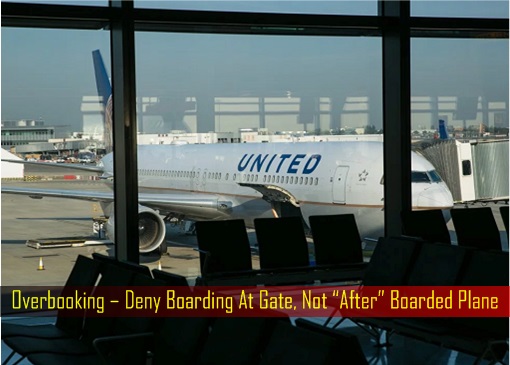 Overbooking – Deny Boarding At Gate, Not After Boarded Plane