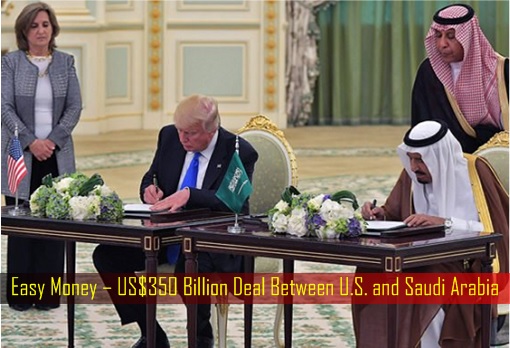 Easy Money – US$350 Billion Deal Between U.S. and Saudi Arabia