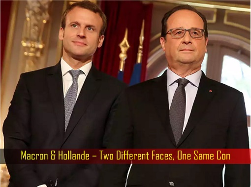 France Macron and Hollande – Two Different Faces, One Same Con