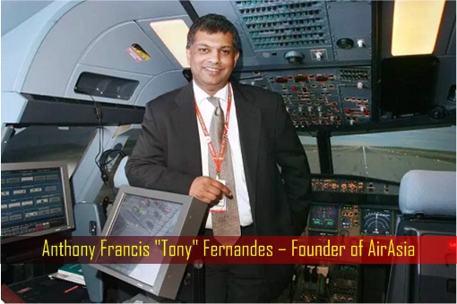 Anthony Francis Tony Fernandes – Founder of AirAsia