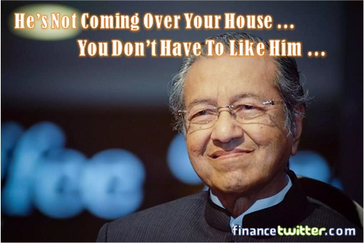 Mahathir Mohamad - He's Not Coming Over Your House - You Don't Have To Like Him - Former PM