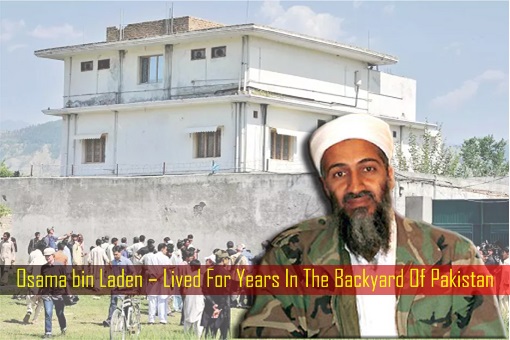 Osama bin Laden – Lived For Years In The Backyard Of Pakistan