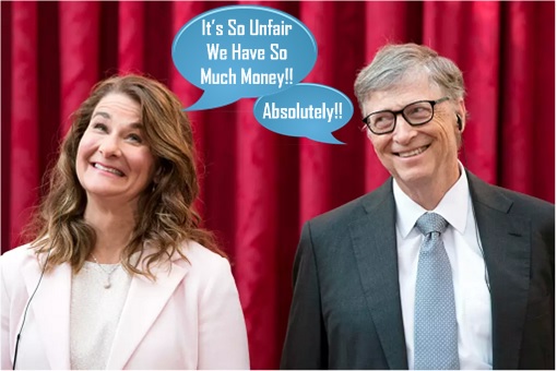 Bill Gates and Melinda Gates - Unfair To Have So Much Money