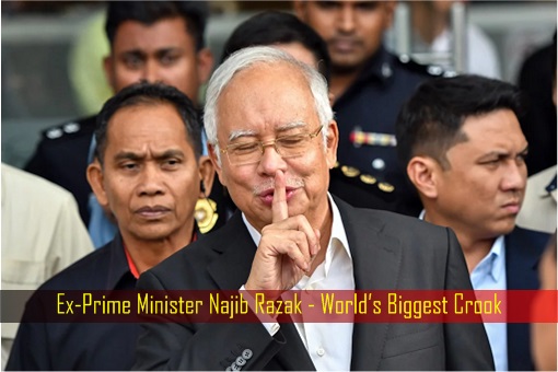 Ex-Prime Minister Najib Razak - World Biggest Crook