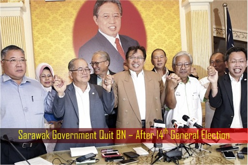 Sarawak Government Quit BN – After 14th General Election