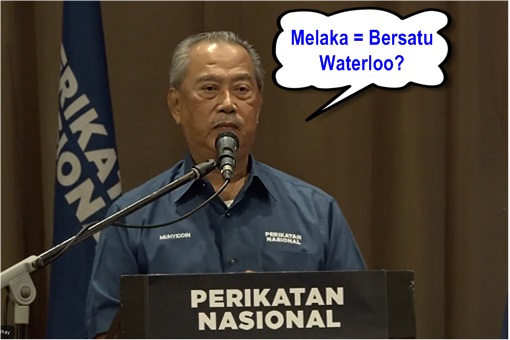Muhyiddin Yassin - Melaka State Election - Bersatu Waterloo