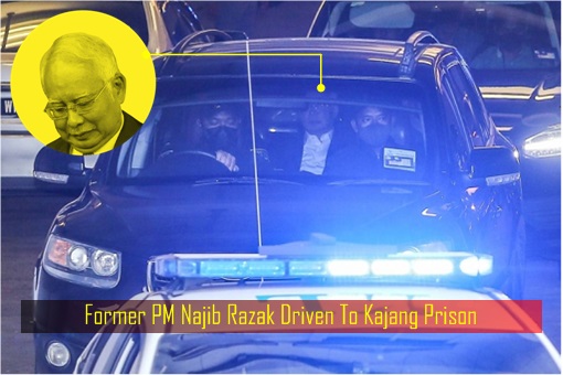 Former PM Najib Razak Driven To Kajang Prison
