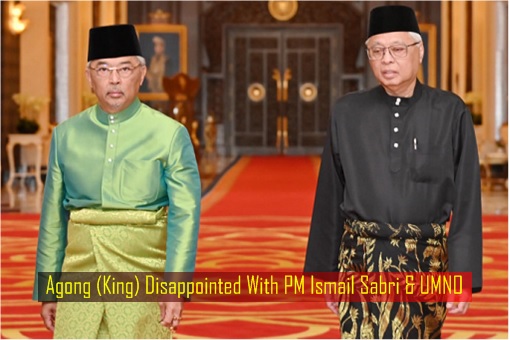 Agong King - Disappointed With PM Ismail Sabri and UMNO