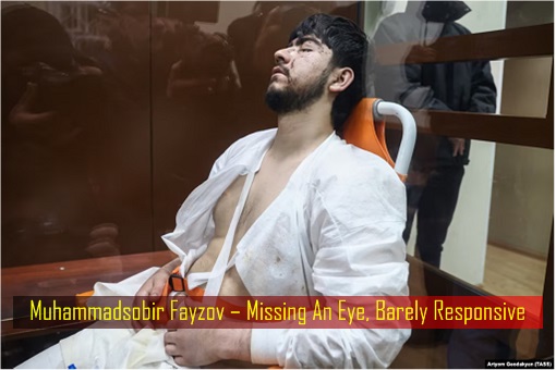 Moscow Russia Terrorist Attacks - Muhammadsobir Fayzov – Missing An Eye, Barely Responsive