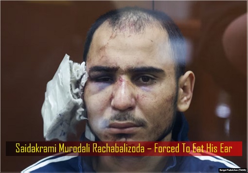 Moscow Russia Terrorist Attacks - Saidakrami Murodali Rachabalizoda – Forced To Eat His Ear