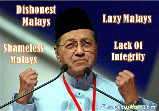 Mahathir - Dishonest, Shameless, Lazy Malays