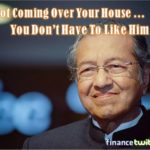 Mahathir As World's Oldest PM - He's Not Coming Over Your House, You Don’t Have To Like Him