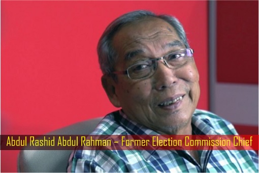 Abdul Rashid Abdul Rahman – Former Election Commission Chief