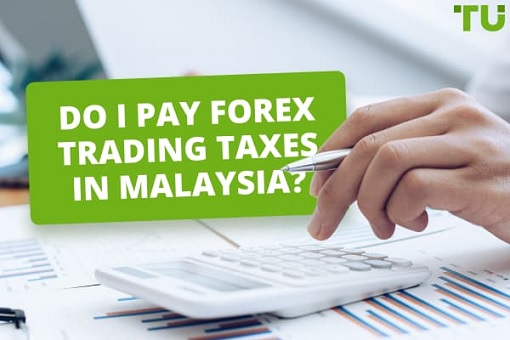 Understanding Forex Income Tax In Malaysia - Insights From Traders Union Analysts